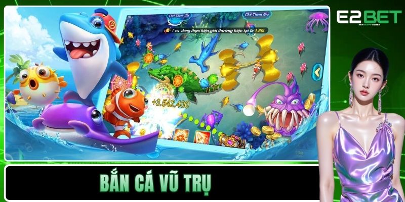 Bắn Cá Vũ Trụ E2BET | Giải Trí Săn Thưởng Trực Tuyến Cực Đã 1 Bắn cá vũ trụ
