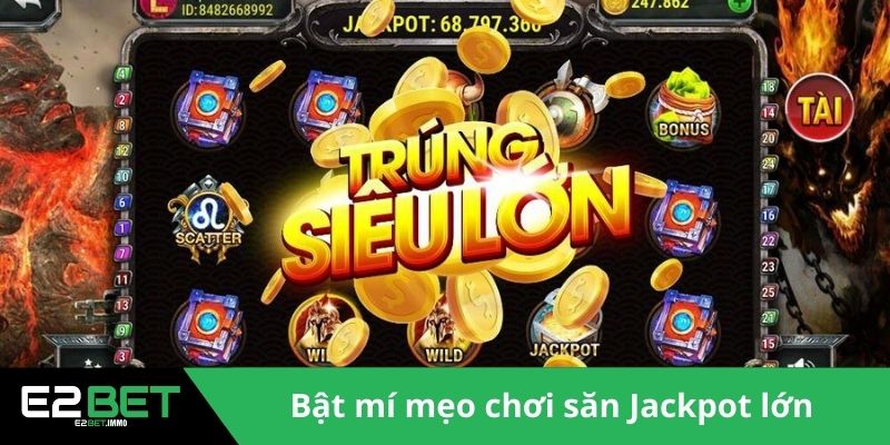 Bật mí mẹo chơi săn Jackpot lớn 