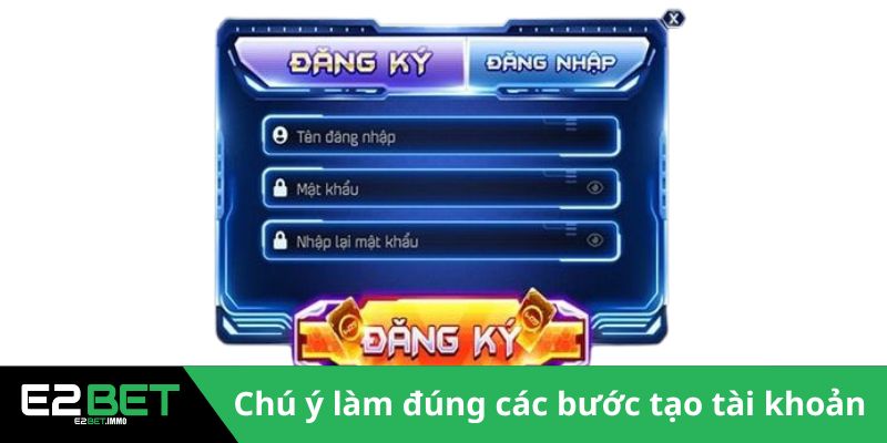 E2BET 20 Chú ý làm đúng các bước tạo tài khoản