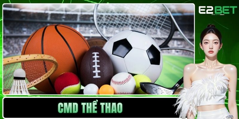 CMD Thể Thao Mang Đến Trải Nghiệm Esports Chân Thực Tại E2BET 1 CMD Thể Thao