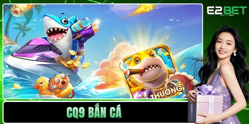 CQ9 Bắn Cá - Trở Thành Tay Săn Thưởng Đại Tài 1 CQ9 Bắn Cá
