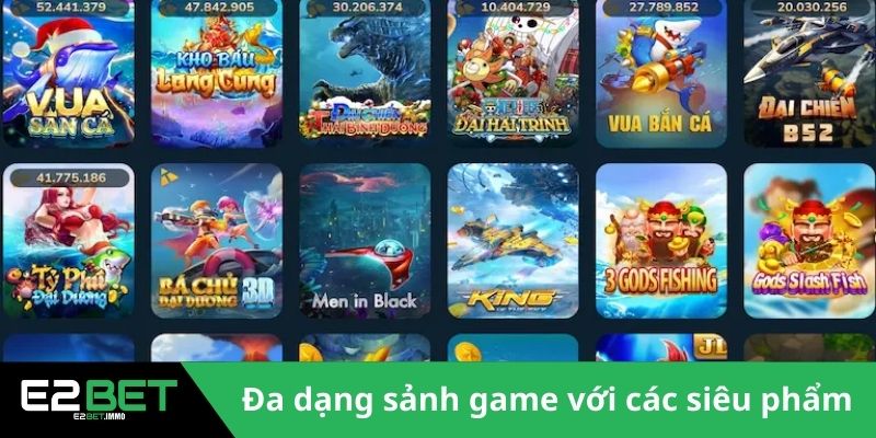 E2BET 18 Đa dạng sảnh game với các siêu phẩm HOT