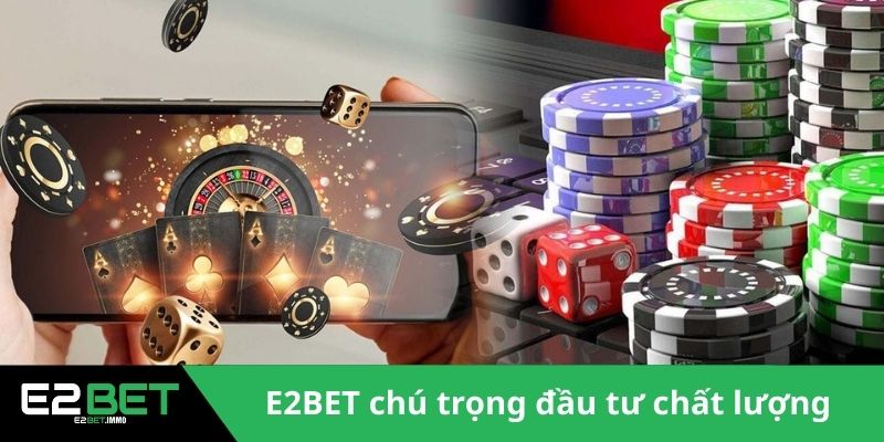 E2BET 15 E2BET chú trọng đầu tư chất lượng