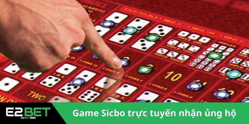 Game Sicbo trực tuyến nhận được sự ủng hộ 