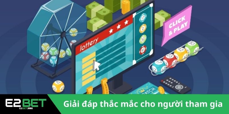 Xổ Số E2BET - Sân Chơi Minh Bạch Và Đẳng Cấp Quốc Tế 4 Giải đáp tất cả thắc mắc cho người tham gia xổ số