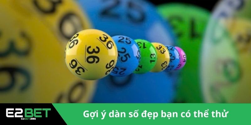 Dàn Đề Bất Tử - Chiến Thuật Chinh Phục Xổ Số Đỉnh Cao Tại E2BET 3 Gợi ý dàn số đẹp bạn có thể thử