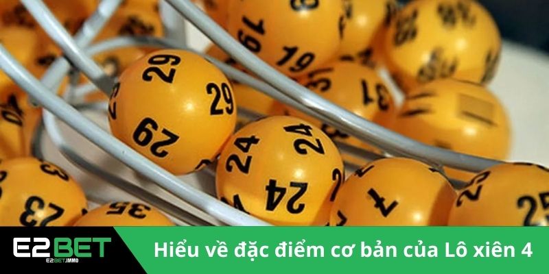 Lô Xiên 4 Và Cơ Chế Thắng Lớn Trong Xổ Số Hiện Đại Tại E2BET 2 Hiểu về đặc điểm cơ bản của Lô xiên 4