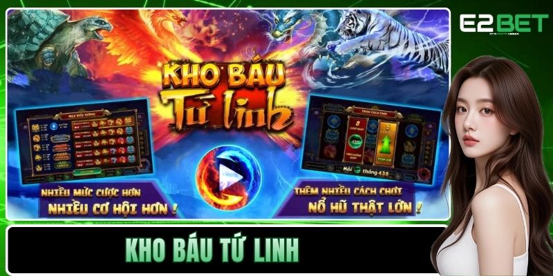 Kho Báu Tứ Linh - Game Quay Hũ Đổi Thưởng Siêu HOT Tại E2BET 1 Kho Báu Tứ Linh