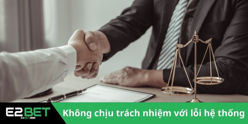 Miễn Trừ Trách Nhiệm Và Những Quy Định Pháp Lý Tại E2BET 3 Không chịu trách nhiệm với các lỗi hệ thống
