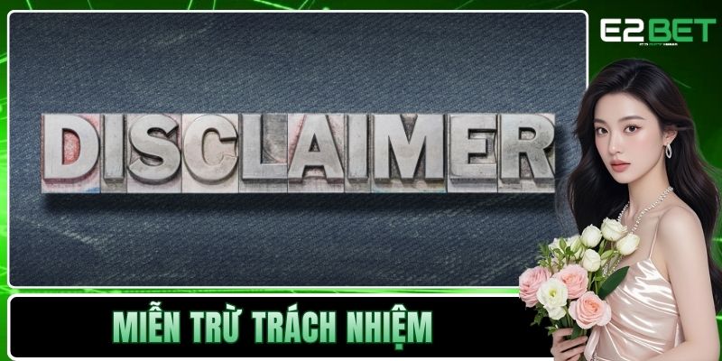 Miễn Trừ Trách Nhiệm Và Những Quy Định Pháp Lý Tại E2BET 1 Miễn trừ trách nhiệm