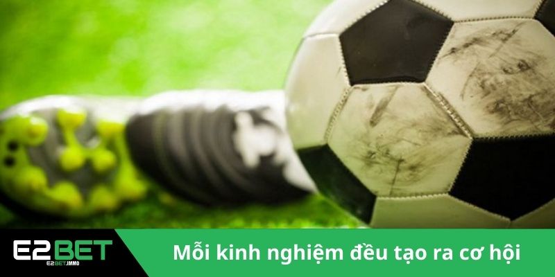Mỗi kinh nghiệm đều góp phần tạo ra cơ hội
