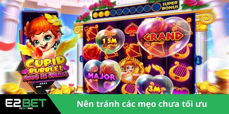 Nên tránh các mẹo nổ hũ chưa tối ưu 