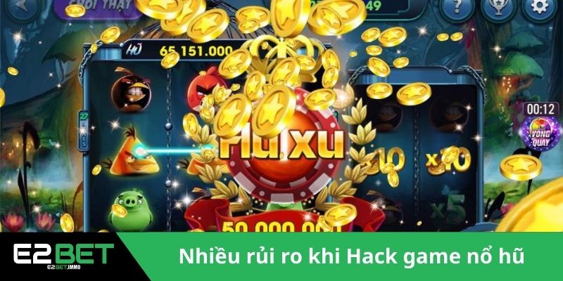 Nhiều rủi ro khi Hack game nổ hũ