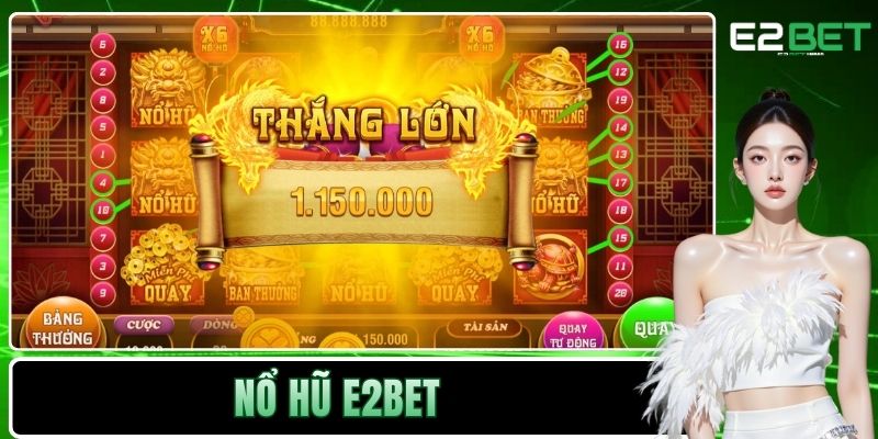 Nổ Hũ E2BET - Cơ Hội Làm Giàu Từ Vòng Quay May Mắn 1 Nổ hũ E2BET