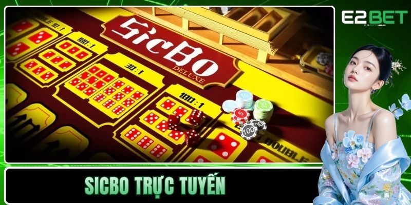 Sicbo Trực Tuyến Tại E2BET | Cách Chinh Phục Những Viên Xúc Xắc 7 Sicbo trực tuyến