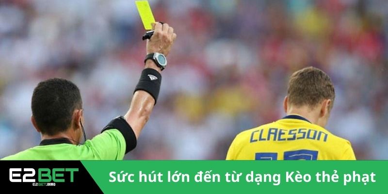 Sức hút lớn đến từ dạng Kèo thẻ phạt