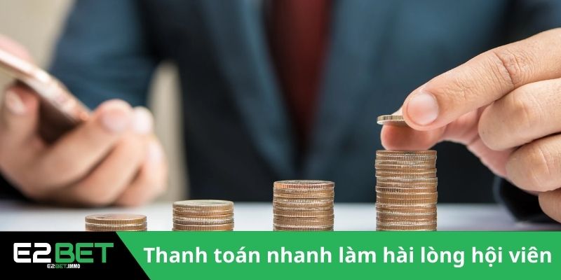 E2BET 17 Thanh toán nhanh làm hài lòng hội viên