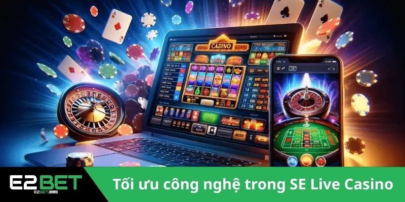SE Live Casino E2BET – Đẳng Cấp Giải Trí Trực Tuyến 2 Tối ưu công nghệ trong sảnh SE Live Casino