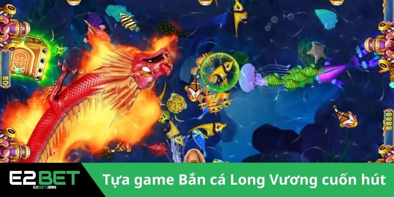Tựa game Bắn cá Long Vương cuốn hút 